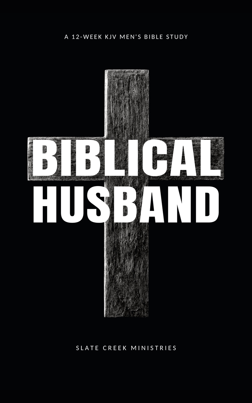 Biblical Husband: A 12-Week KJV Men's Bible Study — revised cover by Slate Creek Ministries.
