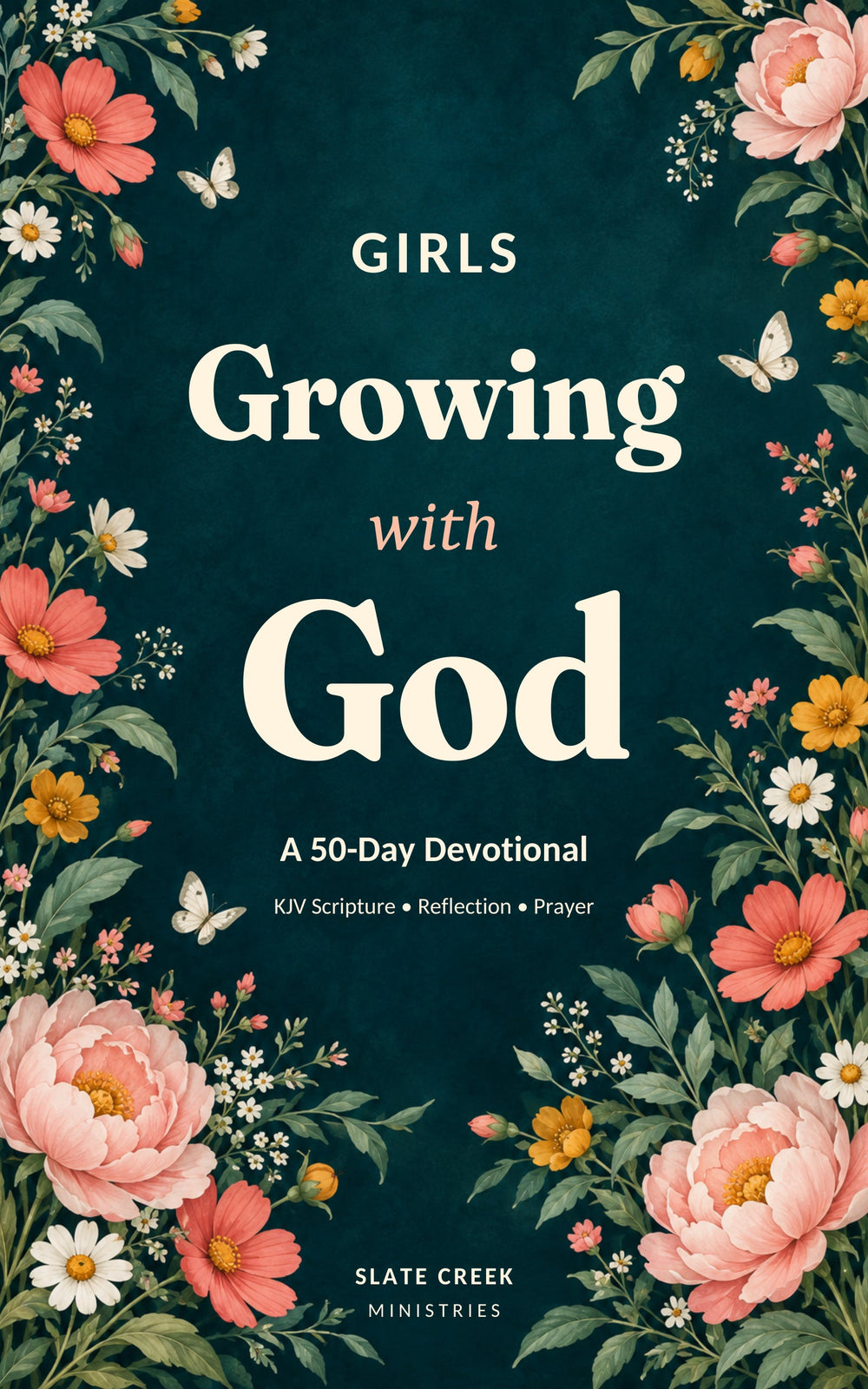 Girls Growing with God: A 50-Day Devotional by Slate Creek Ministries. Cream lettering on deep teal, framed by pink flowers, green leaves, and butterflies.