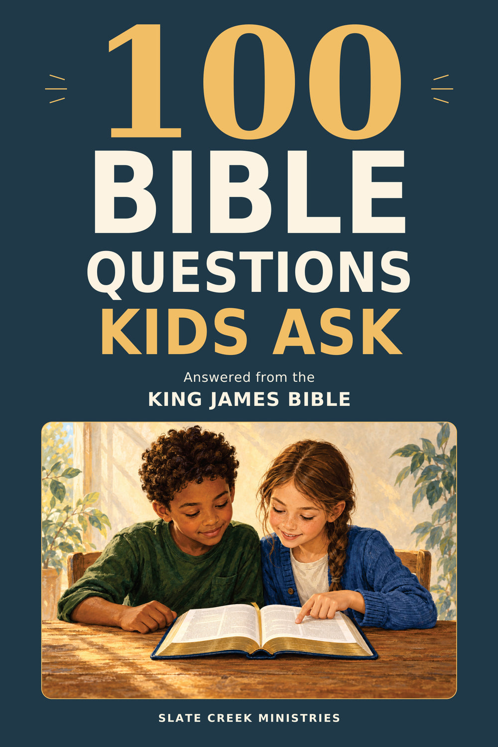 Revised cover of 100 Bible Questions Kids Ask: Answered from the King James Bible by Slate Creek Ministries, with children reading an open Bible.